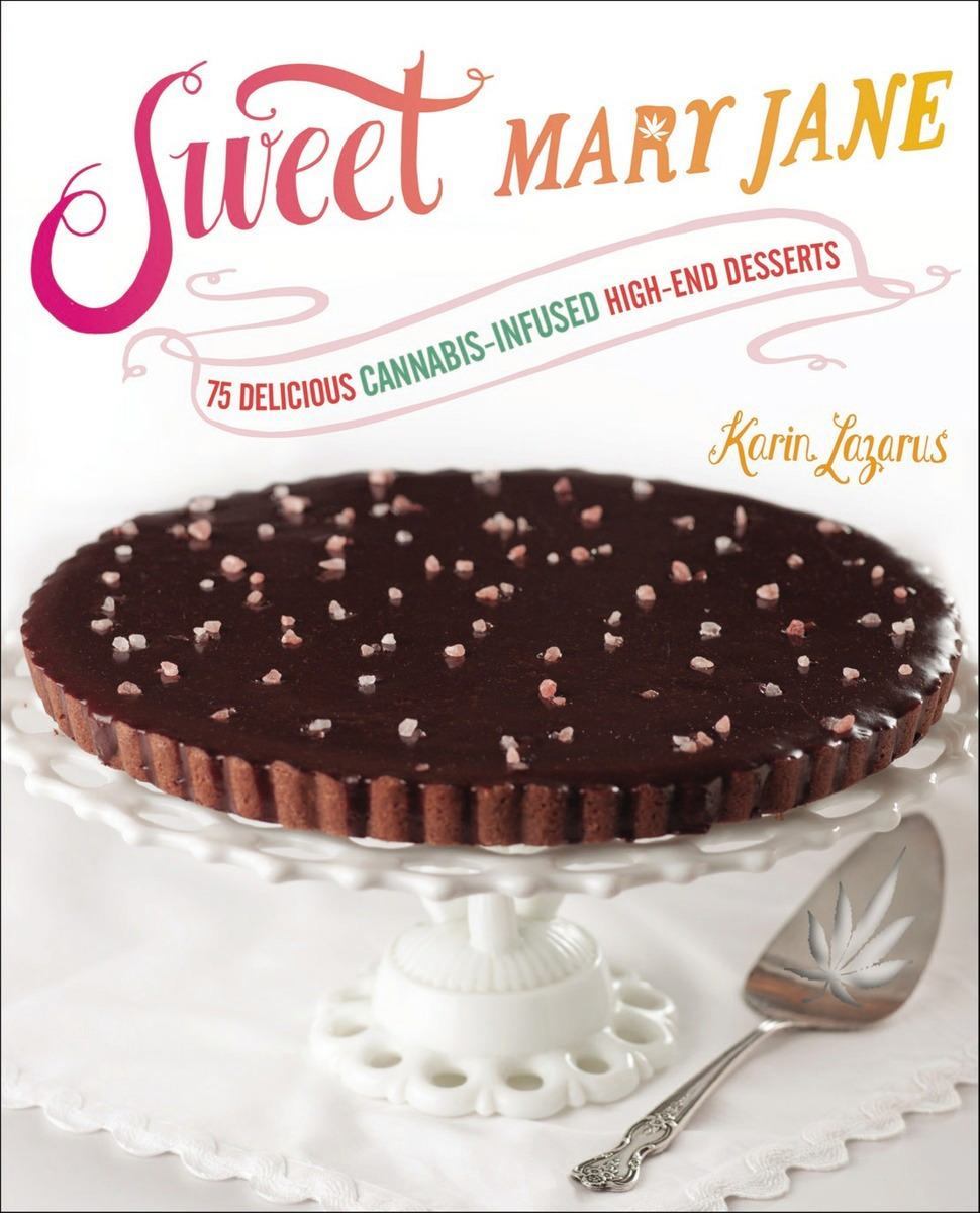Image of the book cover for Sweet Mary Jane: 75 Delicious Cannabis-Infused High-End Desserts